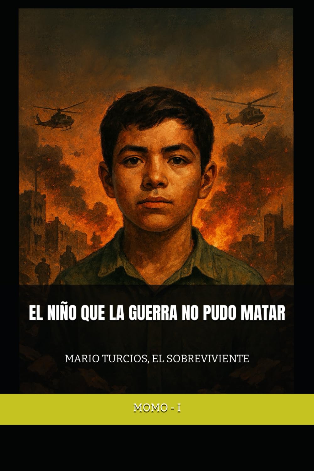 MARIO TURCIOS, EL SOBREVIVIENTE: EL NIÑO QUE LA GUERRA NO PUDO MATAR