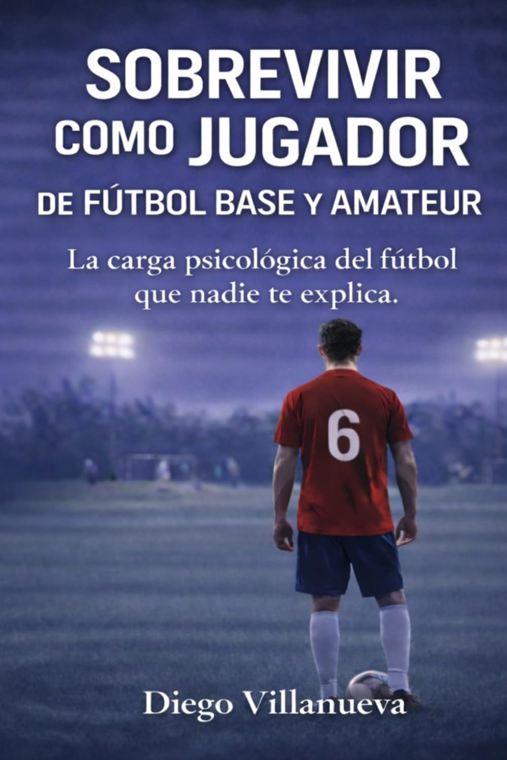 Sobrevivir como jugador de fútbol base y amateur: la carga psicológica del fútbol que nadie te explica