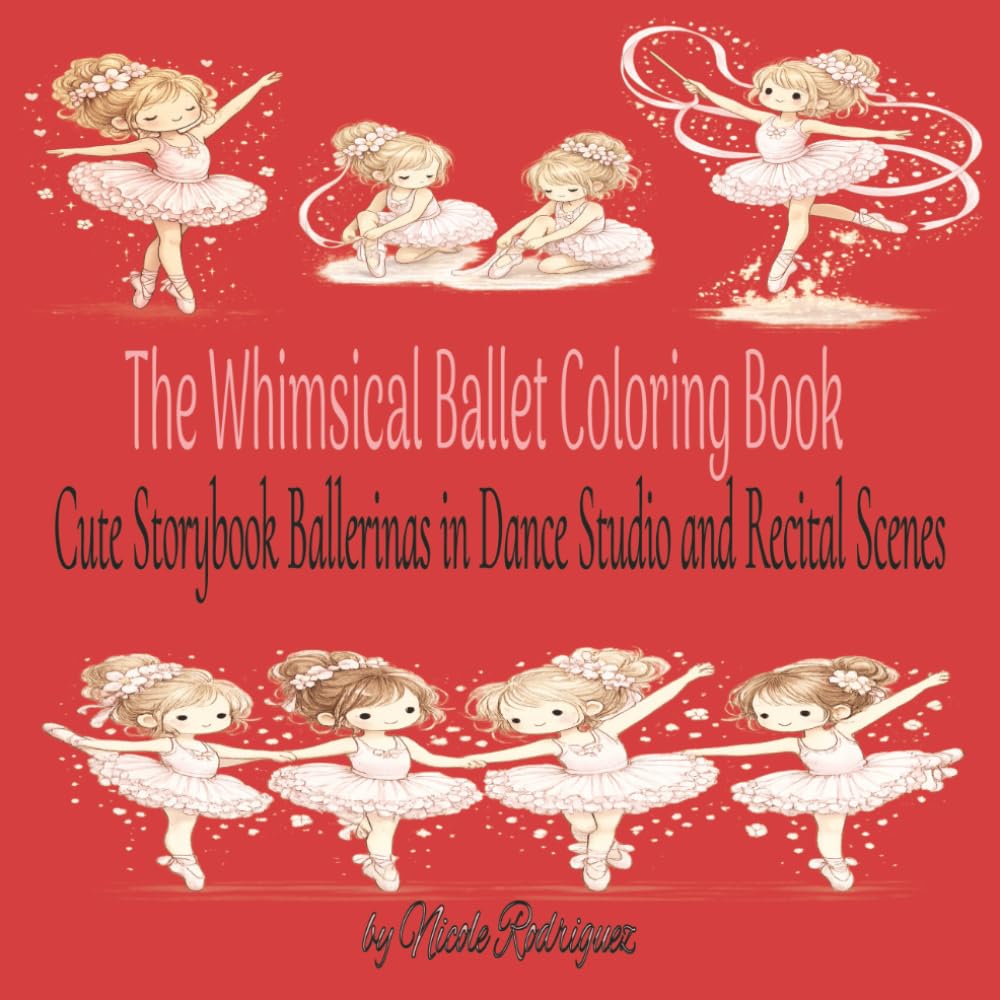 The Whimsical Ballet Coloring Book: Cute Storybook Ballerinas in Dance Studio and Recital Scenes