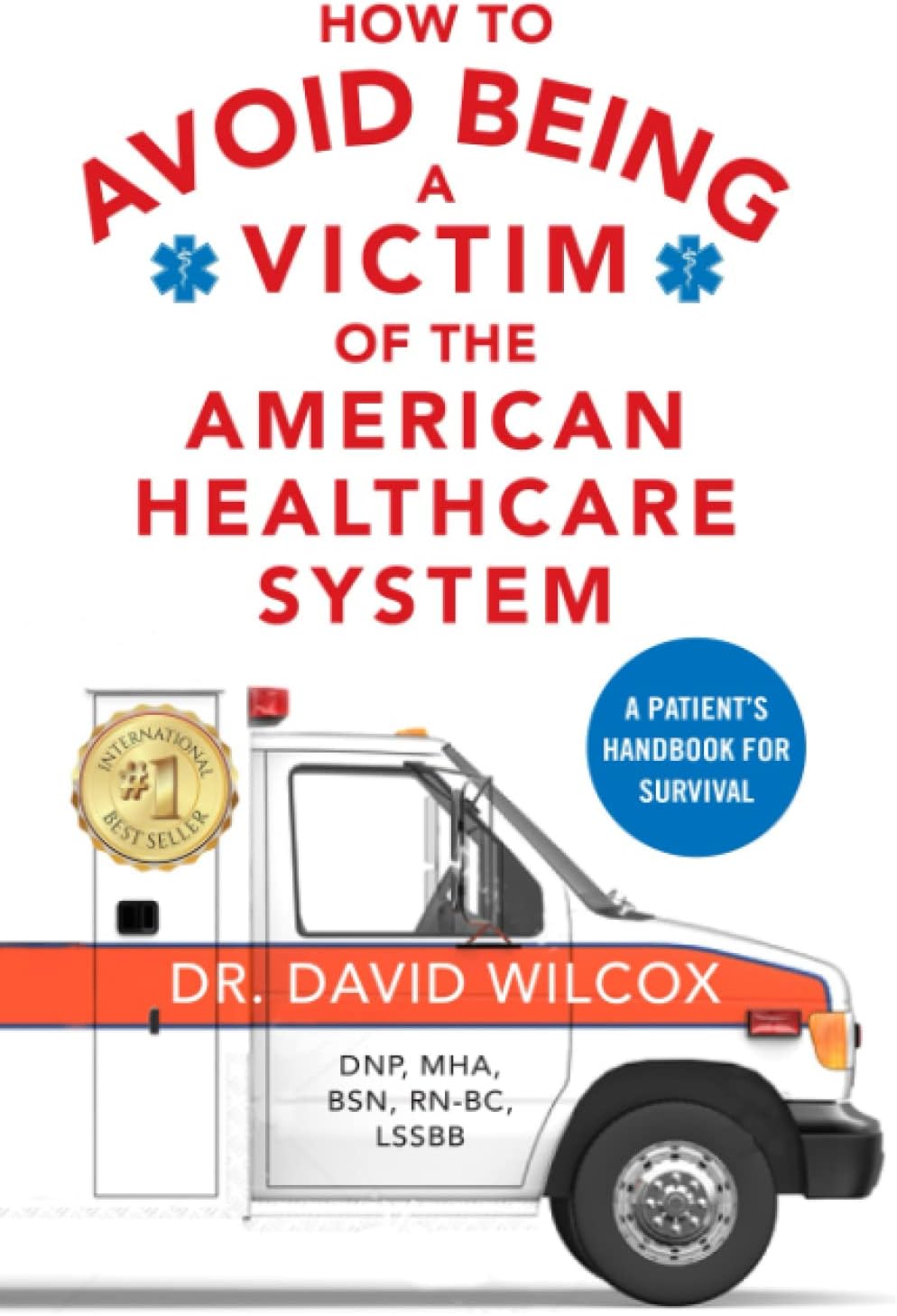 How To Avoid Being a Victim of the American Healthcare System: A Patient's Handbook for Survival