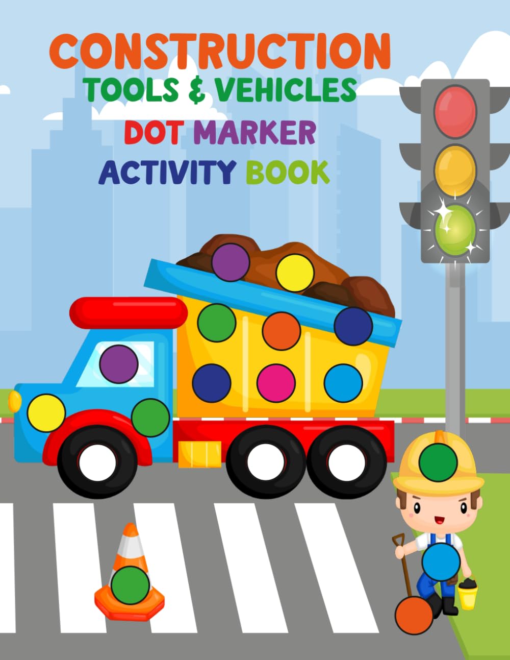 Construction Tools & Vehicles Dot Marker Activity Book for Kids Ages 2-5: Dump Trucks, Excavators, Wrenches, Screws | Fun Toddler Coloring Book with .