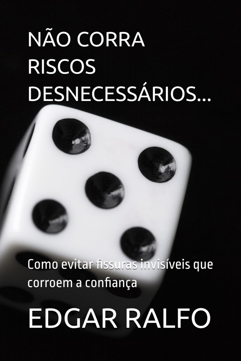 NÃO CORRA RISCOS DESNECESSÁRIOS...: Como evitar fissuras invisíveis que corroem a confiança