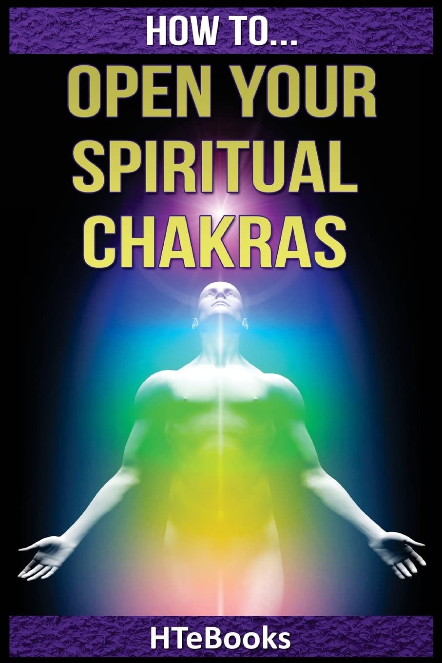How To Open Your Spiritual Chakras ("How To" Books)