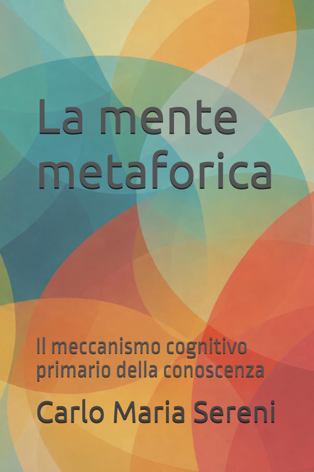 La mente metaforica: Il meccanismo cognitivo primario della conoscenza