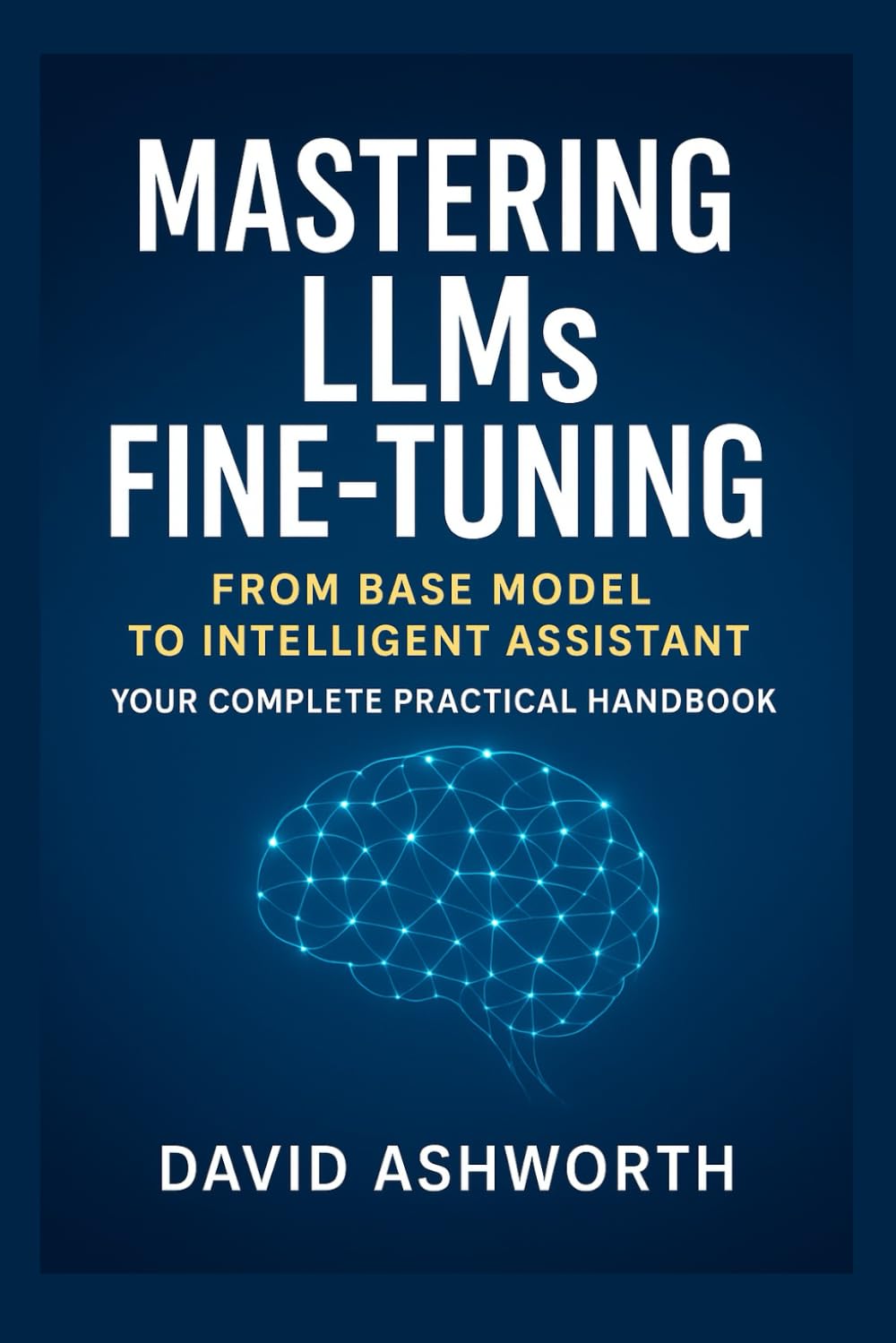 Mastering LLMs Fine-Tuning: From Base Model to Intelligent Assistant Your Complete Practical Handbook