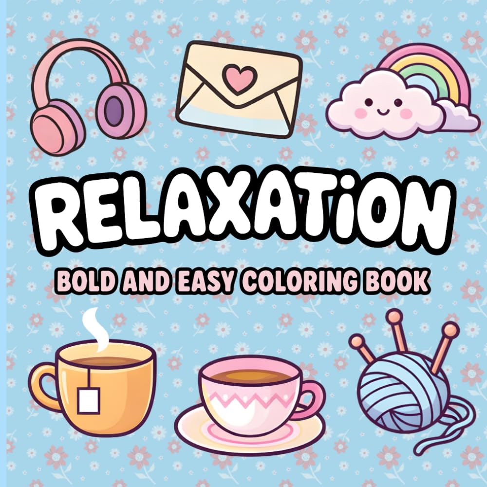 RELAXATION: Bold and Easy Coloring Book: Cozy Scenes, Hygge Life, Indoor Gardens, and Peaceful Moments