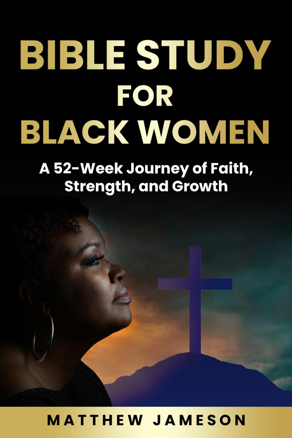 Bible Study For Black Women: A 52-Week Journey Of Faith, Strength, And Growth