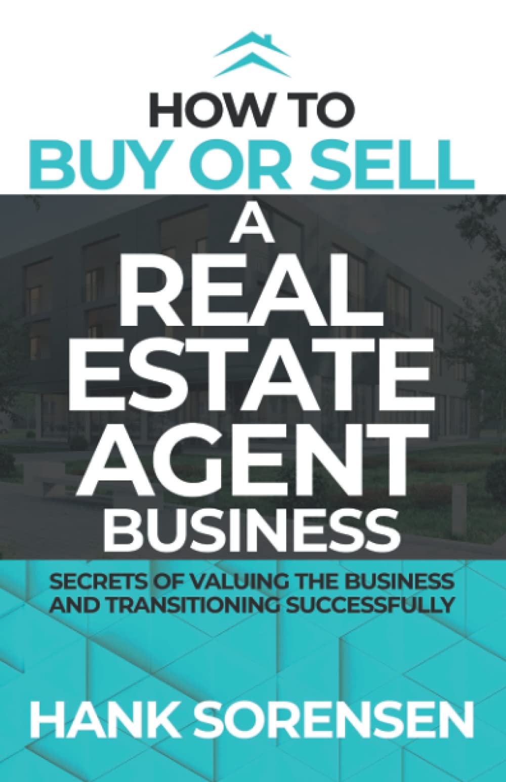 How To Buy or Sell a Real Estate Agent Business: Secrets of Valuing the Business and Transitioning Successfully