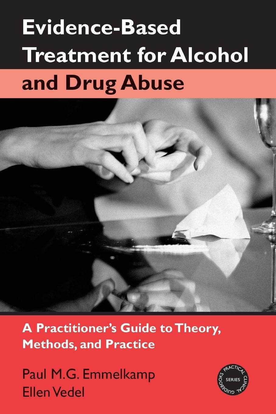 Evidence-Based Treatment for Alcohol and Drug Abuse: A Practitioner's Guide to Theory, Methods, and Practice (Practical Clinical Guidebooks)