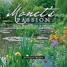 Monet's Passion: Ideas, Inspiration, and Insights from the Painter's Gardens