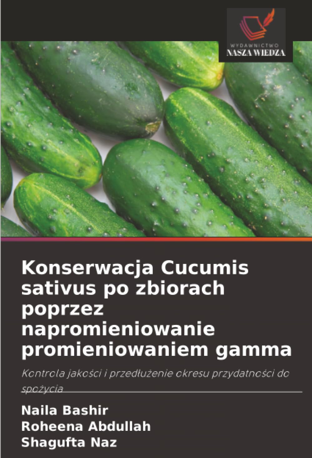 Konserwacja Cucumis sativus po zbiorach poprzez napromieniowanie promieniowaniem gamma: Kontrola jakości i przedłużenie okresu przydatności do ... przed¿u¿enie okresu przydatno¿ci do spo¿ycia