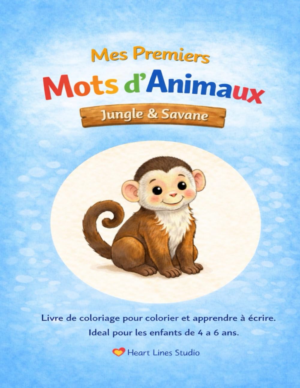 "Mes premiers mots d’animaux – Jungle & Savane" – Colorier et apprendre à écrire pour enfants: Le cinquième livre de coloriage de la série "Mes premiers mots d’animaux" de Heart Lines Studio