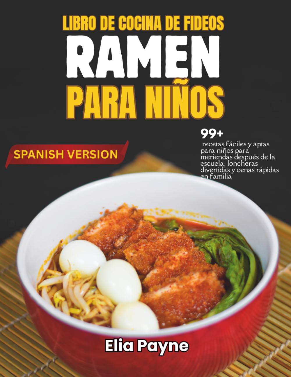 Libro de cocina de fideos Ramen para niños: 99+ recetas fáciles y aptas para niños para meriendas después de la escuela, loncheras divertidas y cenas rápidas en familia