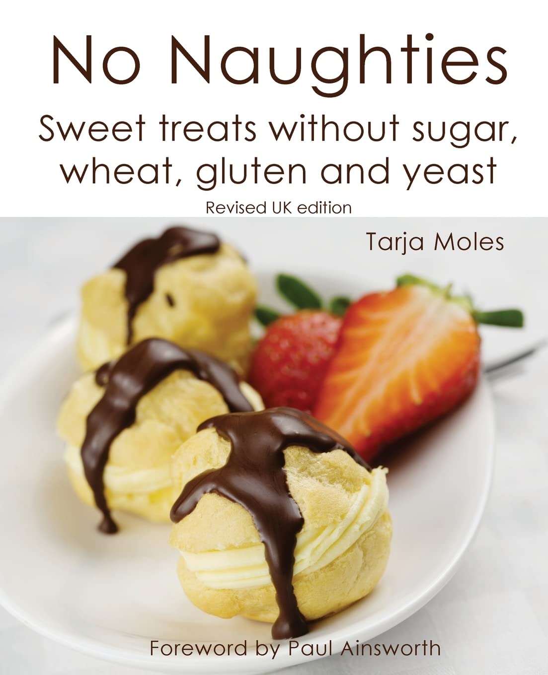 No Naughties: Sweet treats without sugar, wheat, gluten and yeast: Revised UK edition: 1