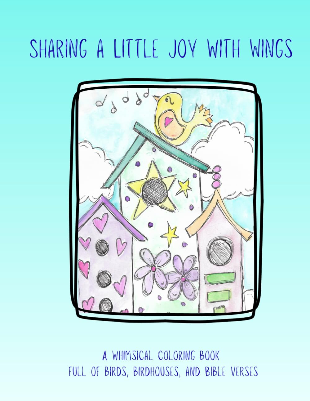 Creating a Little Joy with Wings: A whimsical coloring book full of birds, birdhouses, and Bible verses (Sharing a Little Joy)