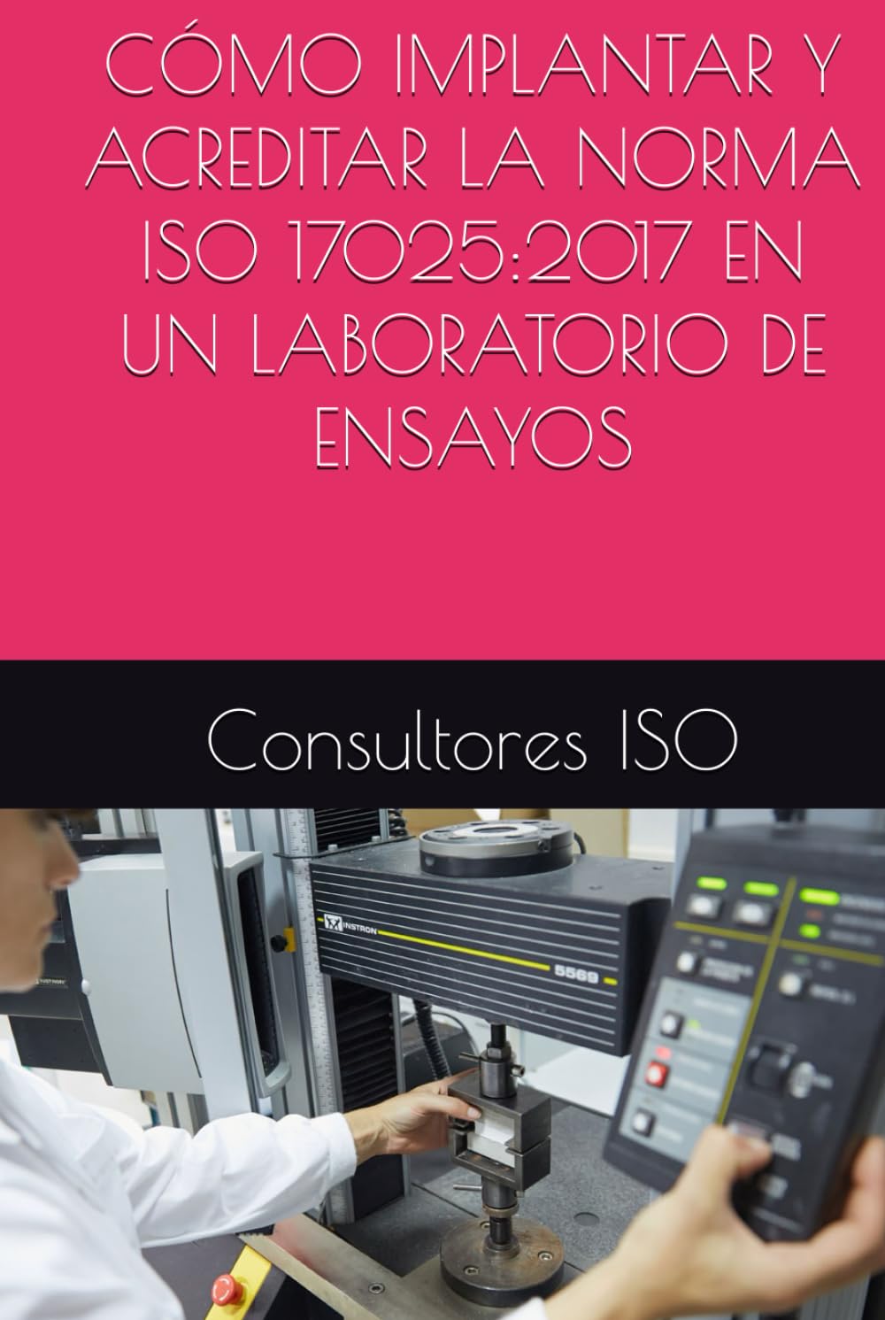 CÓMO IMPLANTAR Y ACREDITAR LA NORMA ISO 17025:2017 EN UN LABORATORIO DE ENSAYOS