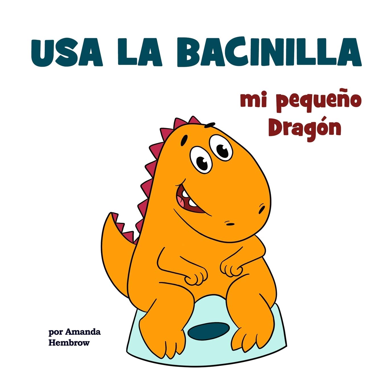 Usa la bacinilla, mi pequeno Dragon (Toddler Educational Books (Spanish Edition))