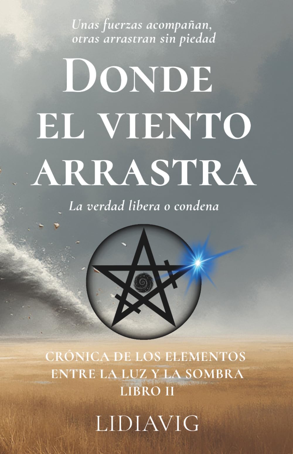 Donde el viento arrastra: La verdad libera o condena (Crónica de los elementos entre la luz y la sombra)