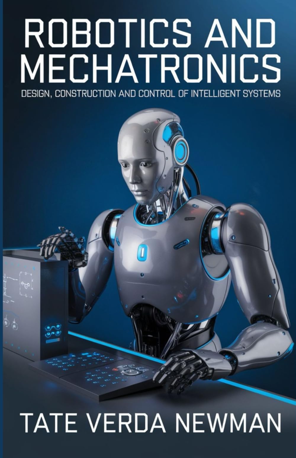 ROBOTICS AND MECHATRONICS: DESIGN, CONSTRUCTION AND CONTROL OF INTELLIGENT SYSTEMS