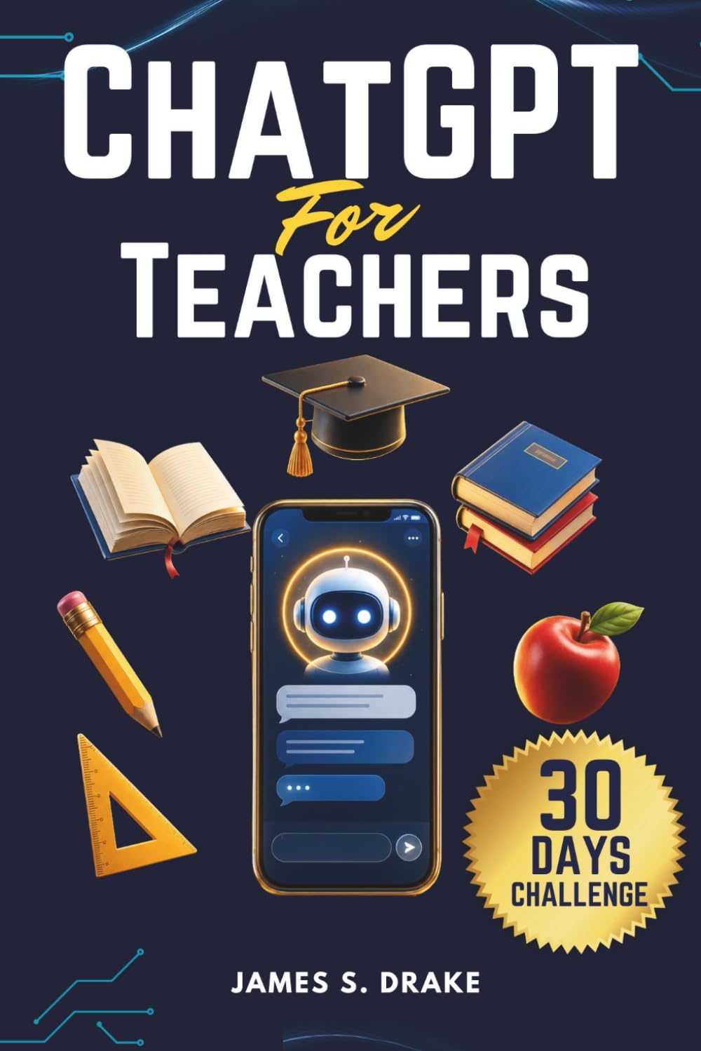 ChatGPT for Teachers: How to Save Time Every Week Using AI to Plan Lessons, Write Reports, Create Quizzes, and Communicate With Parents — No Technical Skills Required.