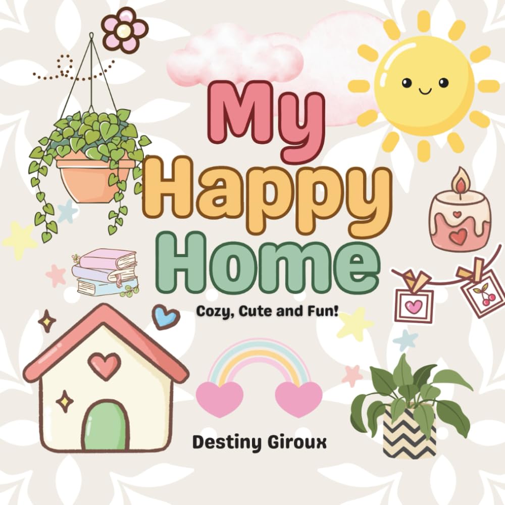 My Happy Home: Cozy, Cute and Fun!