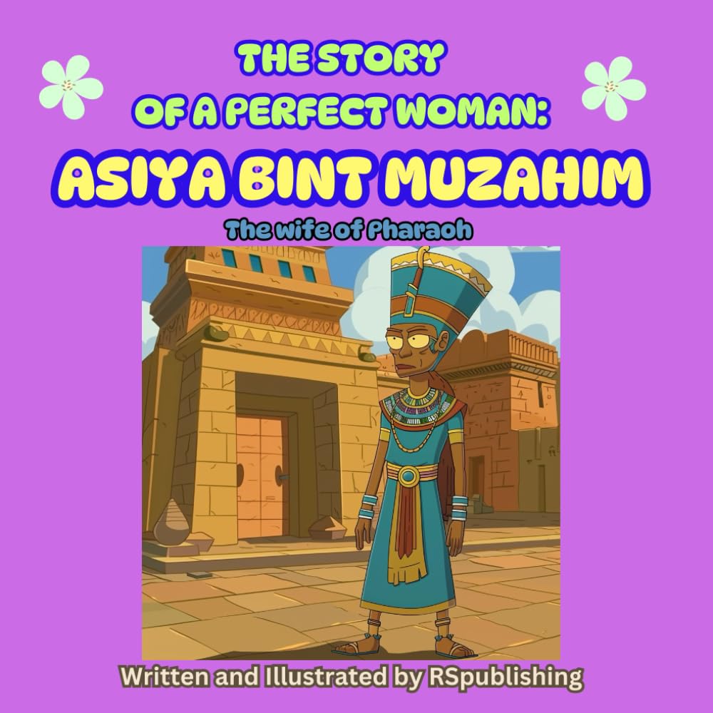 The Story of Asiya Bint Muzahim: A perfect woman