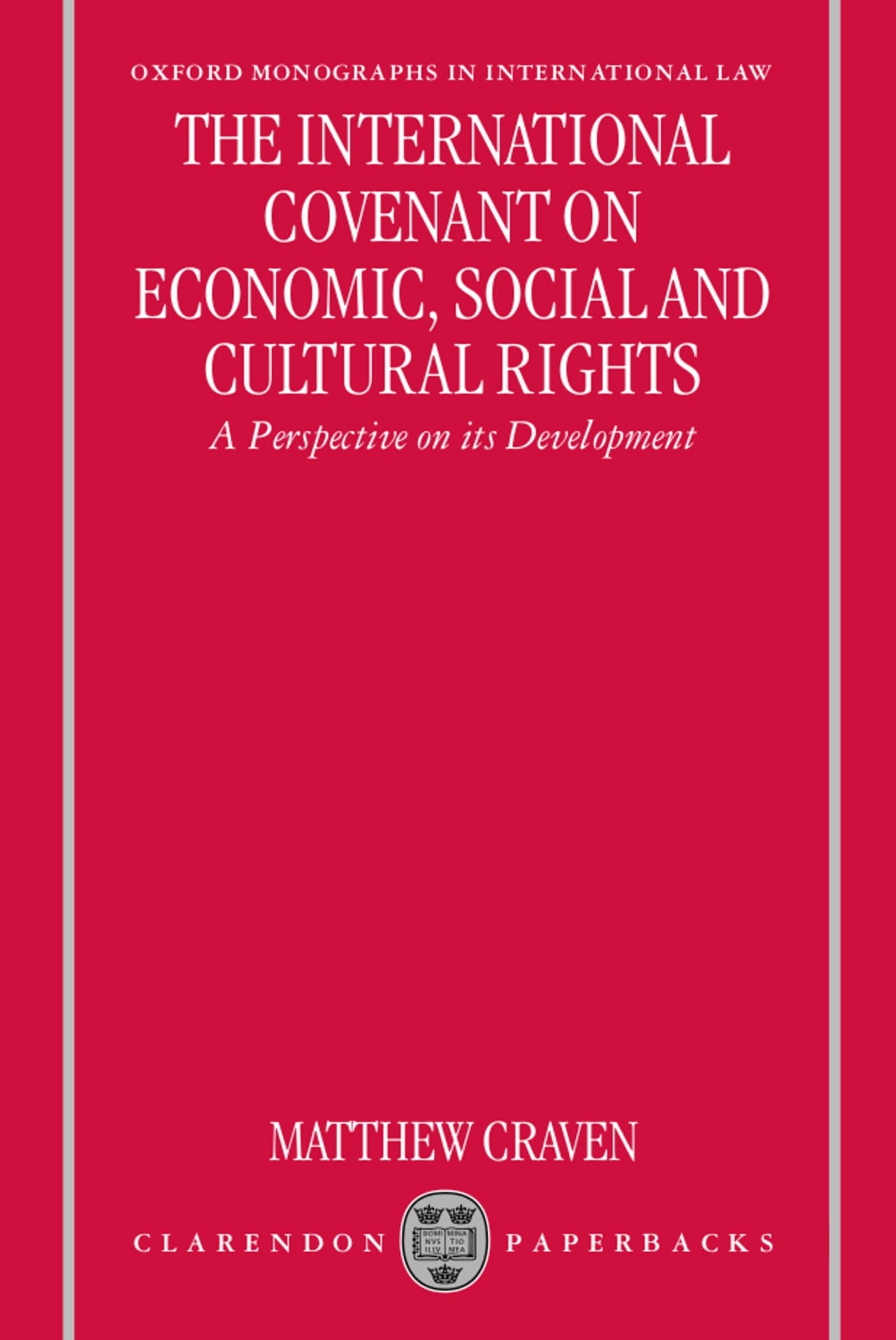 The International Covenant on Economic, Social and Cultural Rights : A Perspective on its Development (Oxford Monographs in International Law)