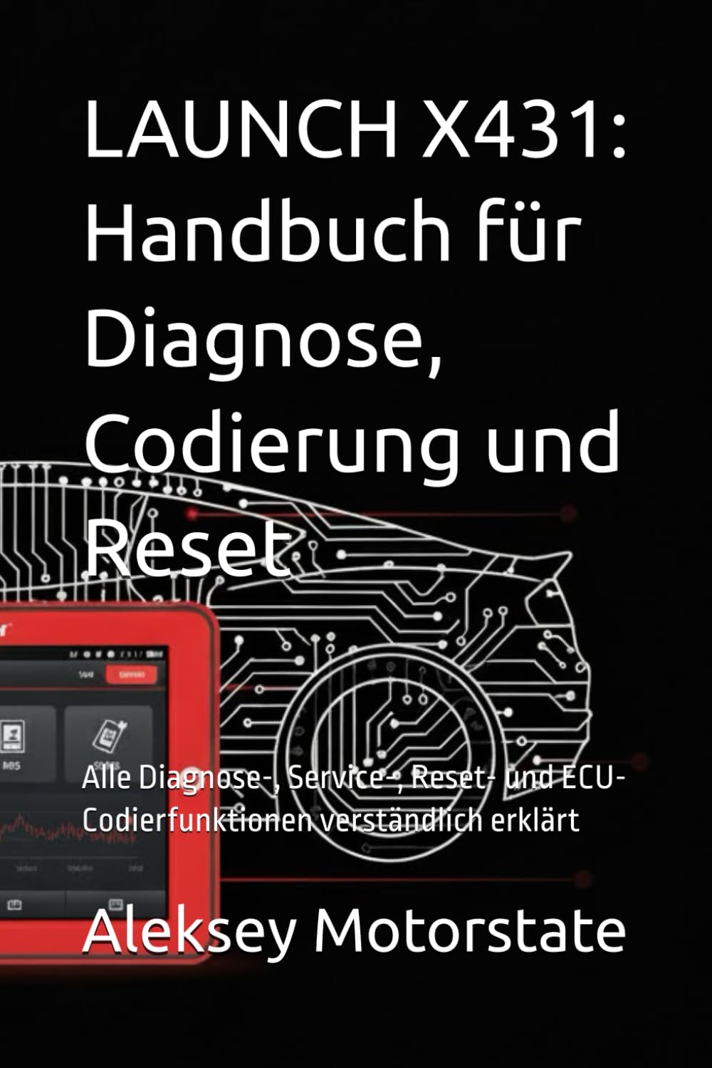 LAUNCH X431: Handbuch für Diagnose, Codierung und Reset: Alle Diagnose-, Service-, Reset- und ECU-Codierfunktionen verständlich erklärt