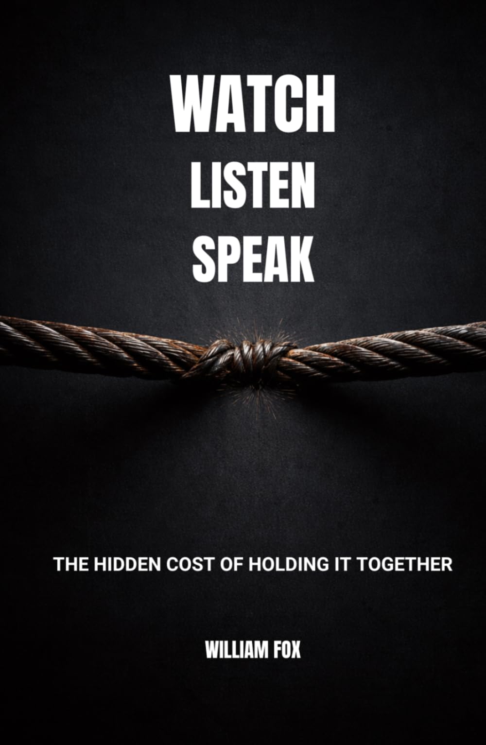 WATCH LISTEN SPEAK: THE HIDDEN COST OF HOLDING IT TOGETHER