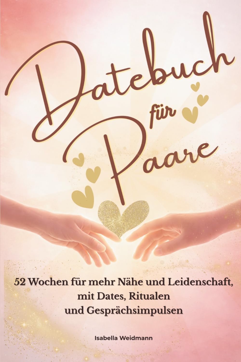 Datebuch für Paare: 52 Wochen für mehr Nähe und Leidenschaft, mit Dates, Ritualen und Gesprächsimpulsen