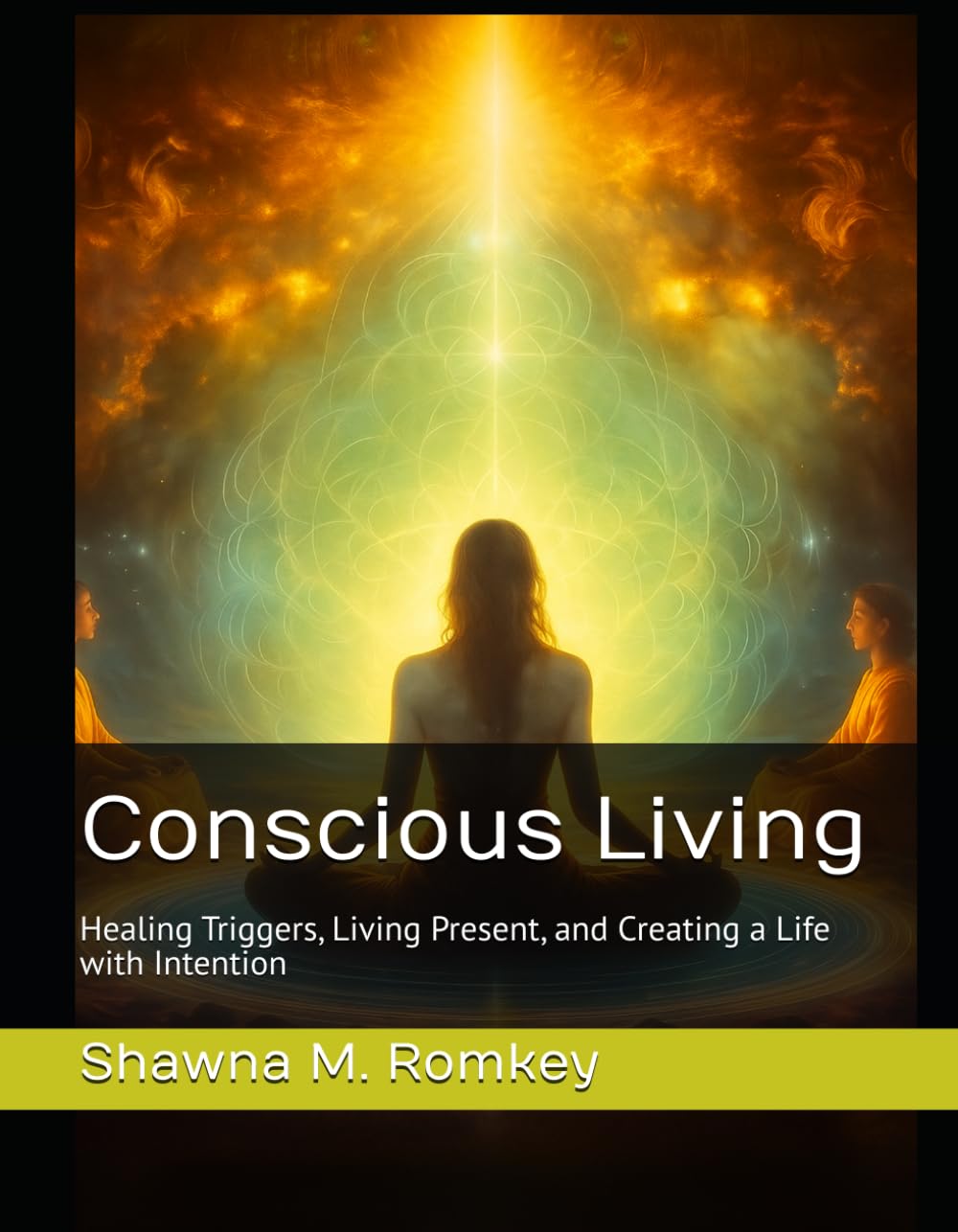Conscious Living: Healing Triggers, Living Present, and Creating a Life with Intention