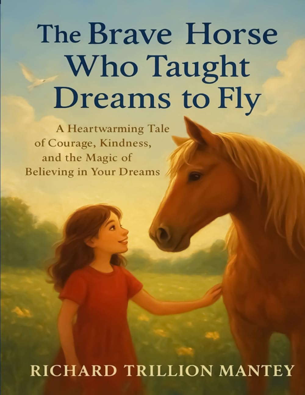 The Brave Horse Who Taught Dreams To Fly: A Heartwarming Tale Of Courage, Kindness, And The Magic Of Believing In Your Dreams