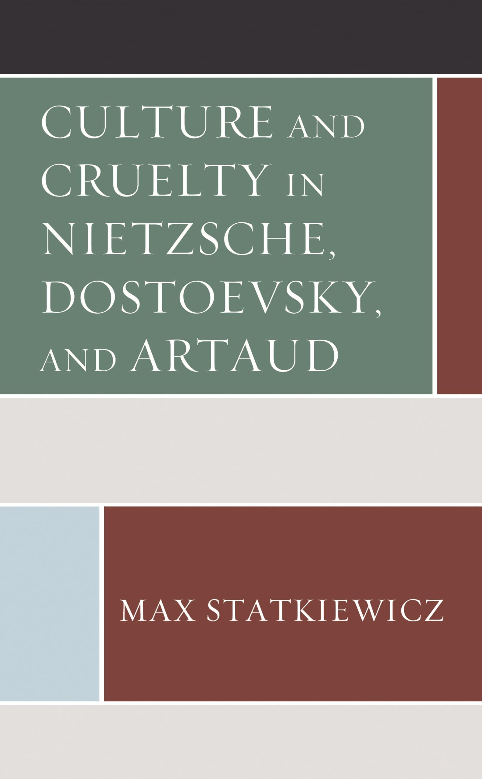 Culture and Cruelty in Nietzsche, Dostoevsky, and Artaud