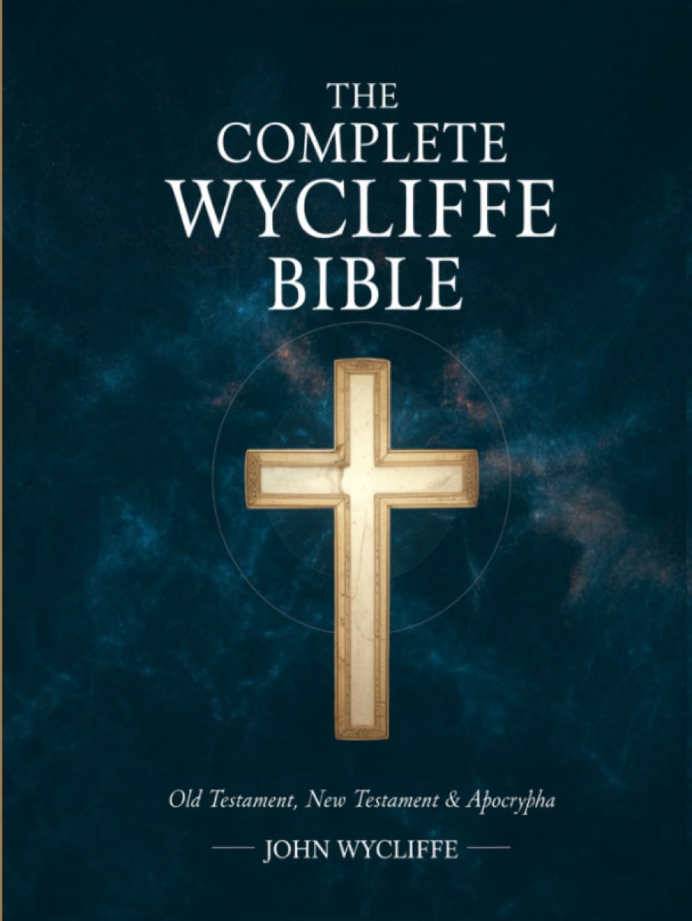 The Complete Wycliffe Bible: Old Testament, New Testament & Apocrypha: Text Edition