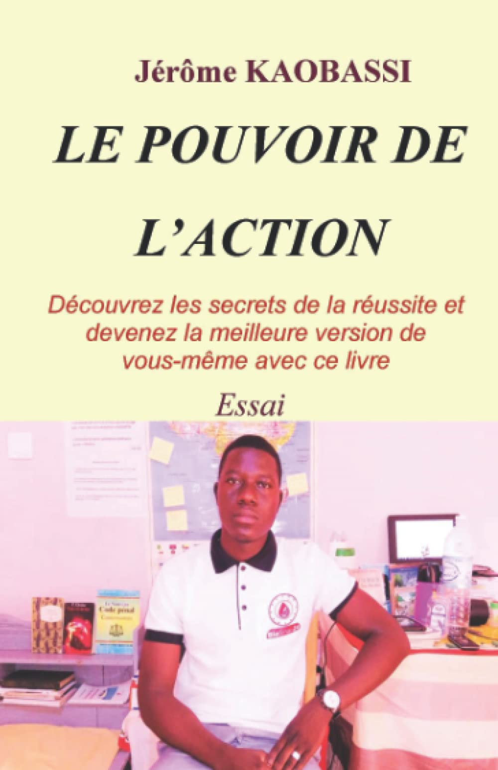 le pouvoir de l'action: Découvrez les secrets de la réussite et Devenez la meilleure version de vous-même avec ce livre (French Edition)