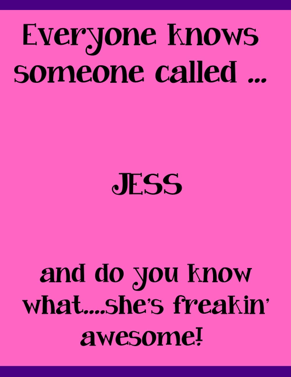 Everyone knows someone called JESS and do you know what .... she's freakin' awesome: Fun notebook for a friend. Perfect gift notebook for school, the office, or just for fun.