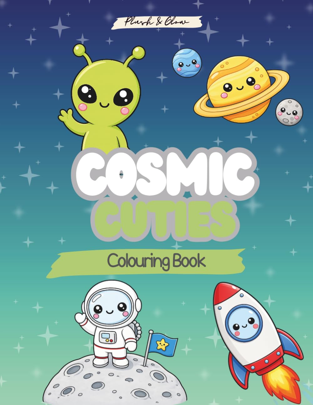 Cosmic Cuties - Plush & Glow Colouring Book: Cute Kawaii Designs - Cosmic Cuties - Colouring for All Ages