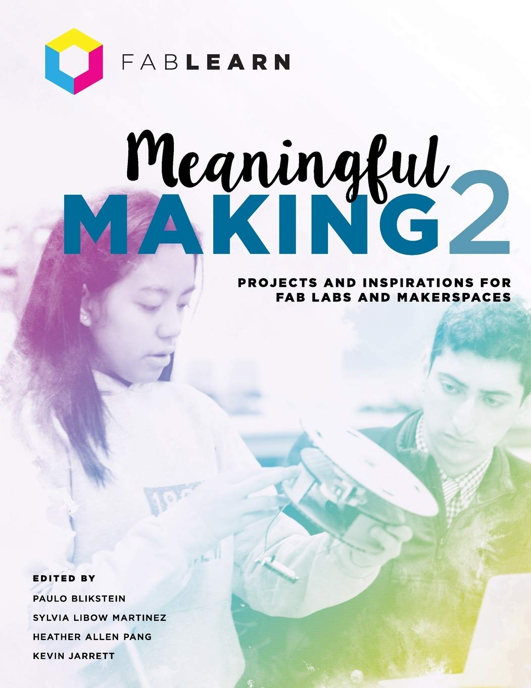 Meaningful Making 2: Projects and Inspirations for Fab Labs and Makerspaces