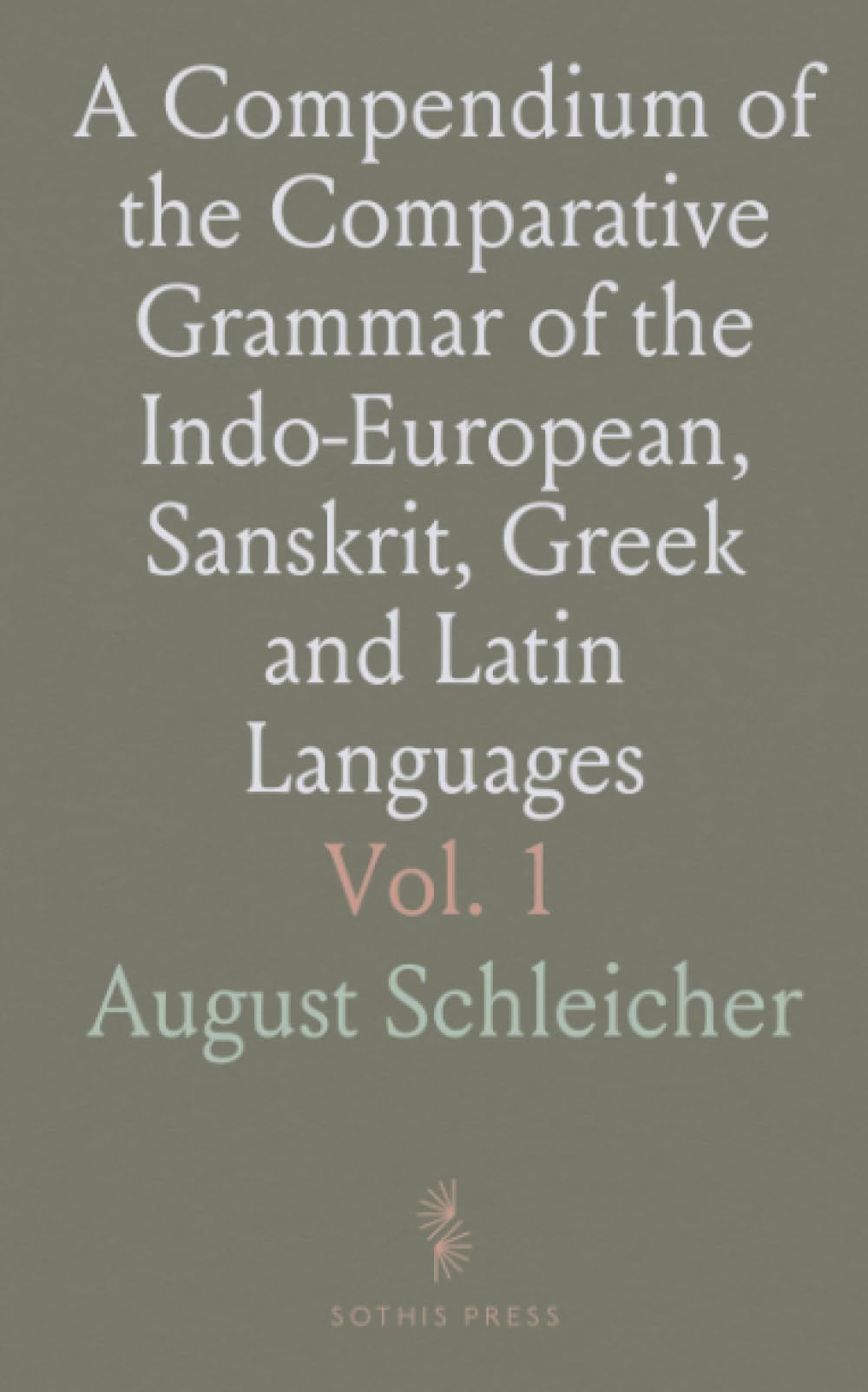 A Compendium of the Comparative Grammar of the Indo-European, Sanskrit, Greek and Latin Languages