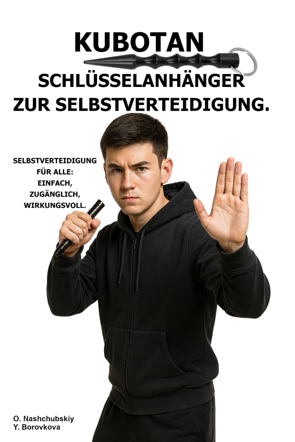 Kubotan. Schlüsselanhänger zur Selbstverteidigung.: Selbstverteidigung für alle: einfach, zugänglich, wirkungsvoll. ([DE] Echtes Überlebenshandbuch)