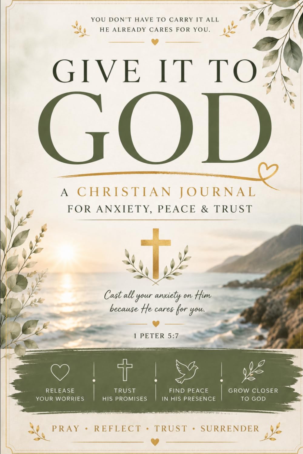 Give It To GOD: A Christian Journal For Anxiety, Peace & Trust - a guided Christian Journal for Prayer, Reflection, Gratitude and surrendering Your Worries to God.