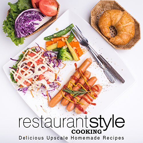 Restaurant Style Cooking: Delicious Upscale Recipes (English Edition) Restaurant Style Cooking: Delicious Upscale Recipes (English Edition)