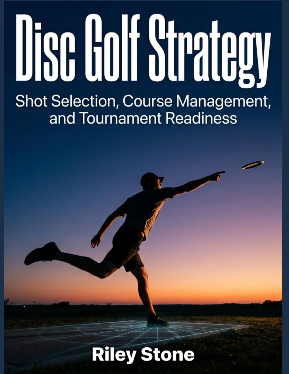 Disc Golf Strategy: Shot Selection, Course Management, and Tournament Readiness