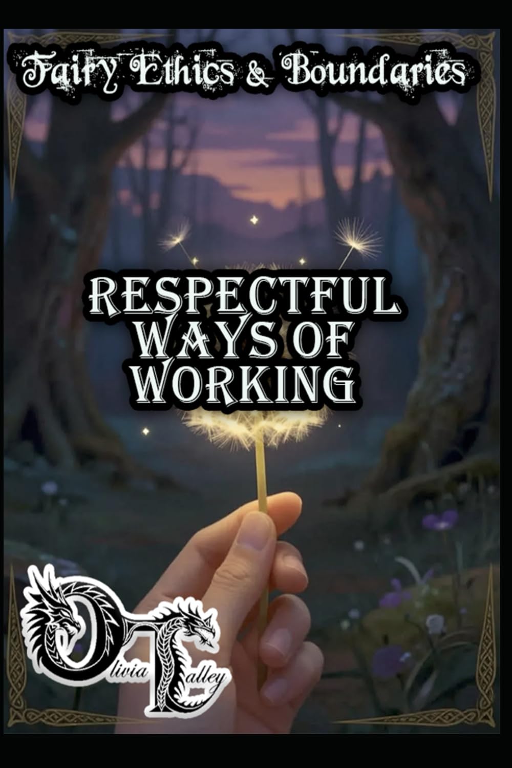 Fairy Ethics & Boundaries: Respectful Ways of Working (Olivia Talley's Fairy Magick)