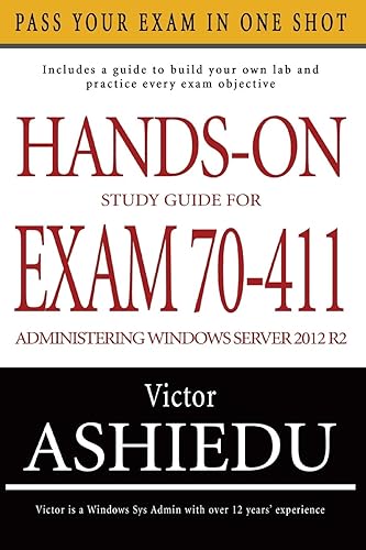 Hands-On Study Guide For Exam 70-411: Administering Windows Server 2012 R2
