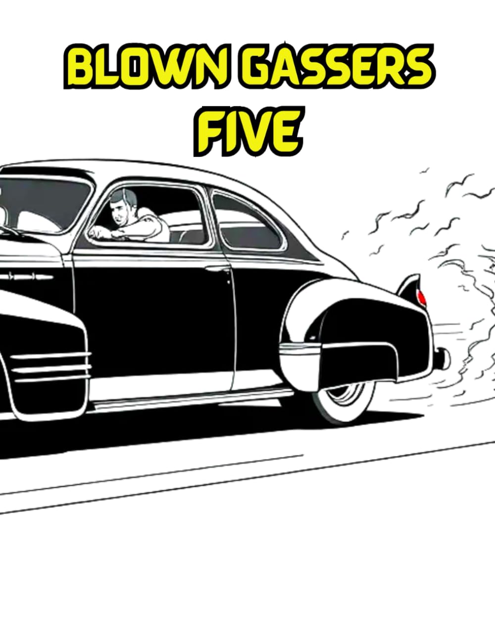 BLOWN GASSERS FIVE: Blown gassers" are a type of iconic hot rod drag racing car from the 1950s