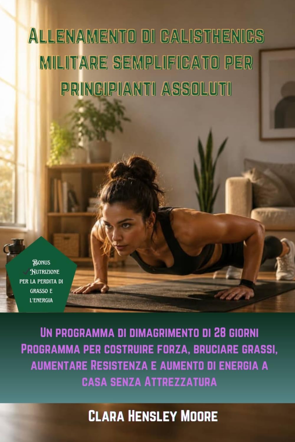 Allenamento di calisthenics militare semplificato per principianti assoluti: Un programma di dimagrimento di 28 giorni per costruire forza, bruciare grassi, aumentare Resistenza e di energia