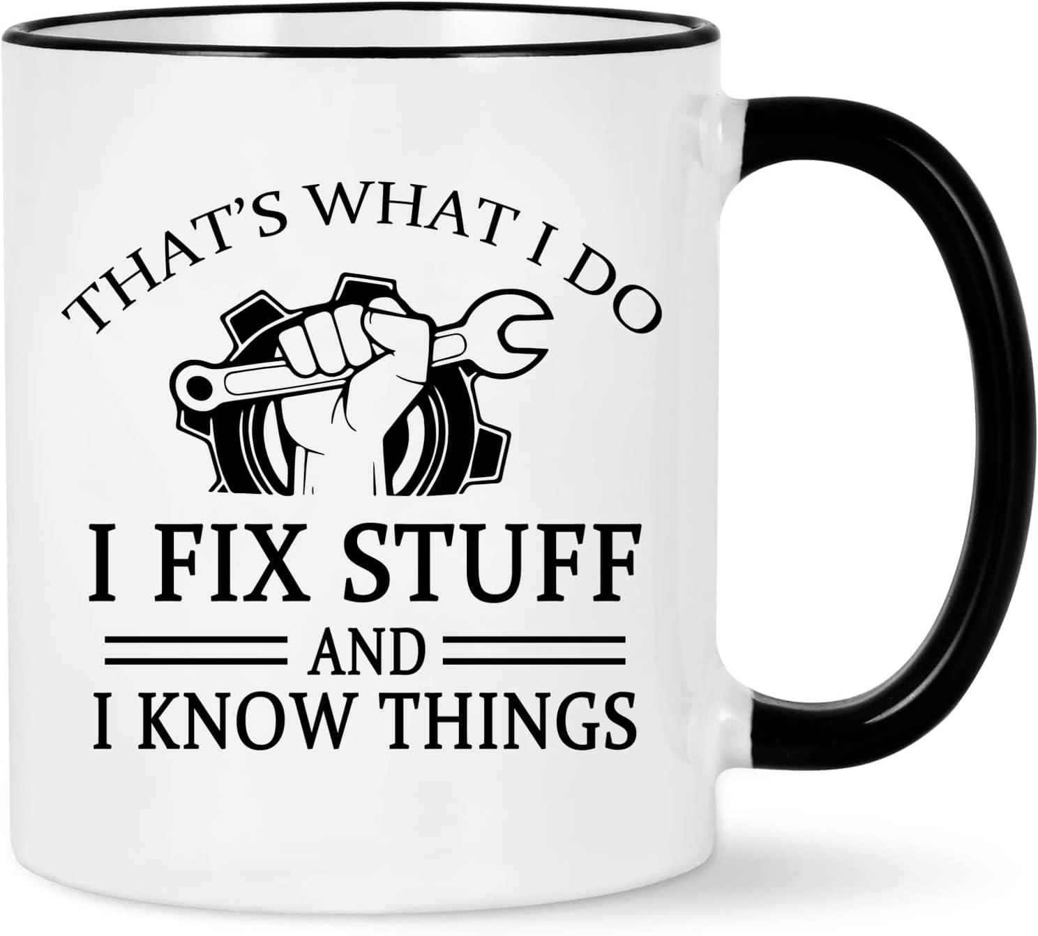 ceramic mug with the phrase: That's What I Do I Fix Stuff and I Know Things