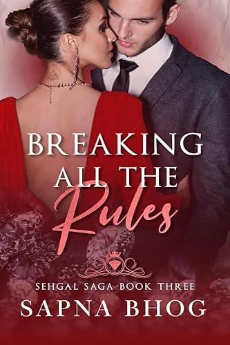 Breaking All the Rules : An Indian Billionaire fake fiancé romance (Sehgal Family &amp; Friends Book 3): An Indian Billionaire fake fiancé romance (Sehgal Family &amp; Friends Book 3)