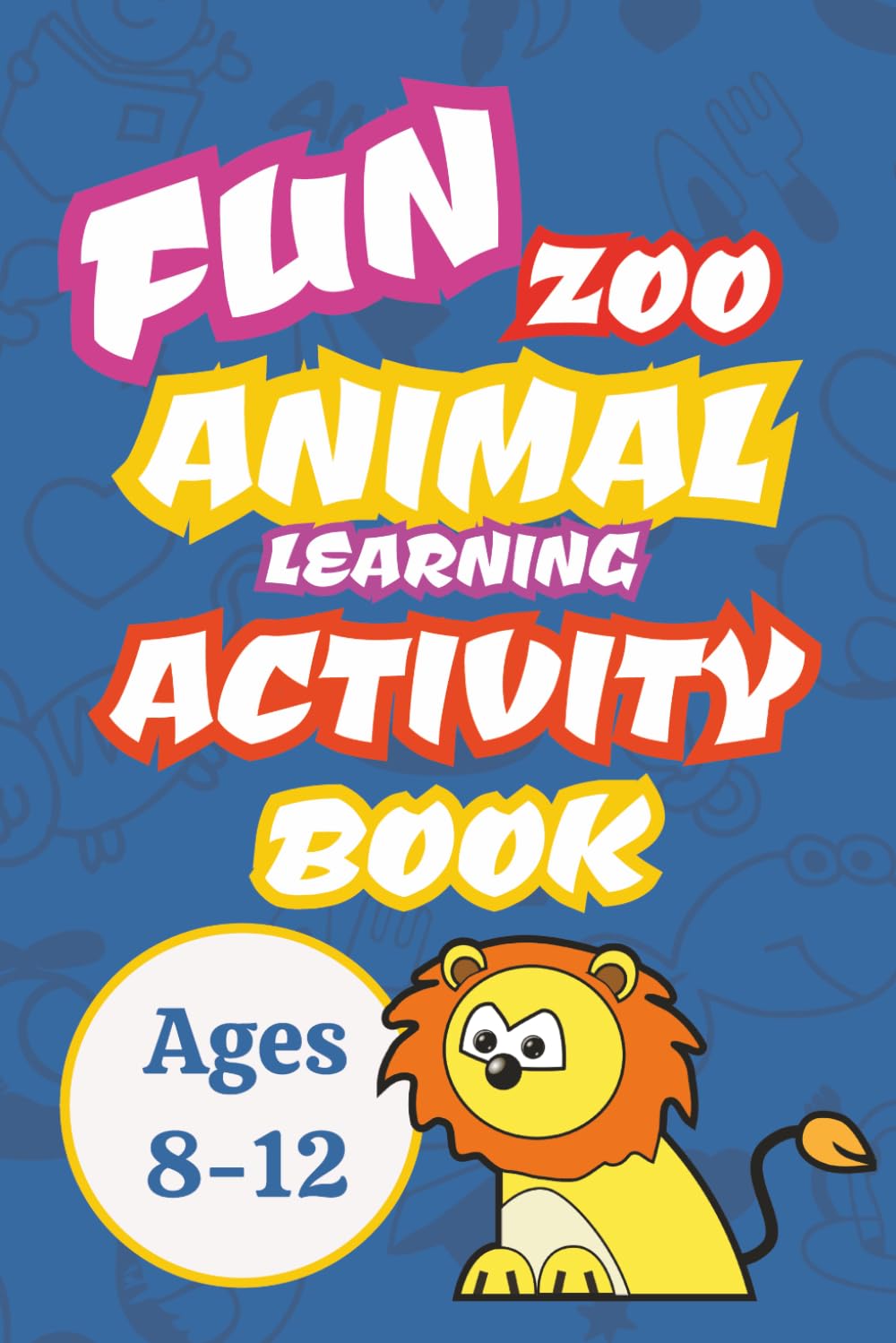 Fun Zoo Animal Learning Activity Book: Zoo Themed Activity Book for Ages 8-12 | Mazes, Funny Information, Dot-to-Dots and More | All solutions Included